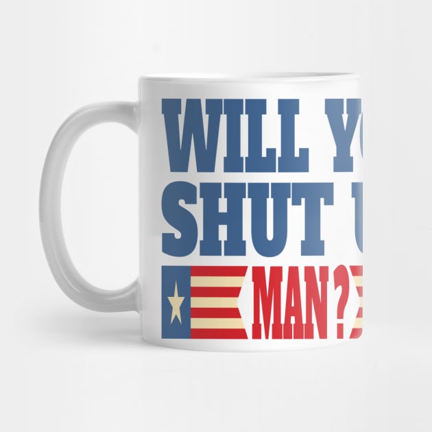 Will You Shut Up Man ? by YassShop